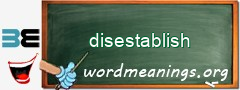 WordMeaning blackboard for disestablish